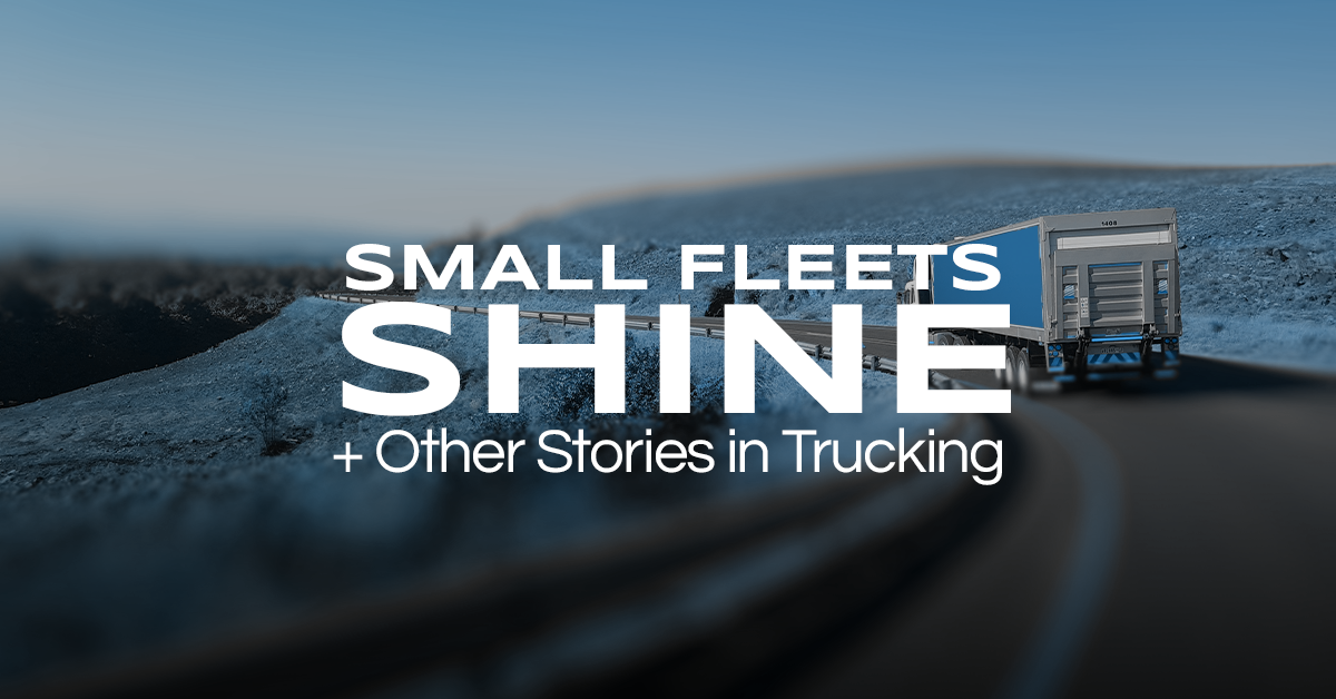 Small Fleets Shine, FMCSA Focuses & Penalties Unveiled: Stories From The Trucking World