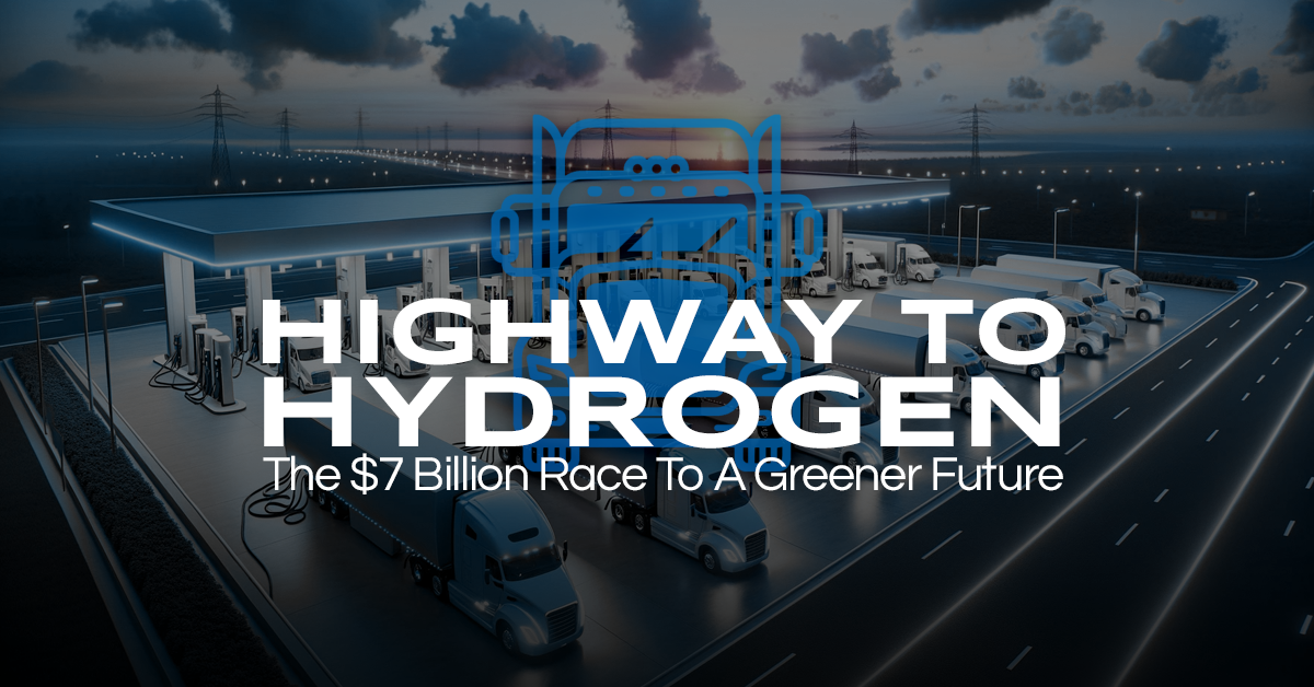 Highway to Hydrogen: The $7 Billion Race To A Greener Future