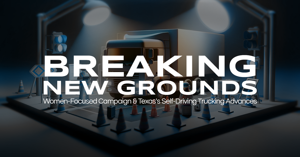 Breaking New Grounds: DSC’s Women-Focused Campaign & Texas’s Autonomous Trucking Advances
