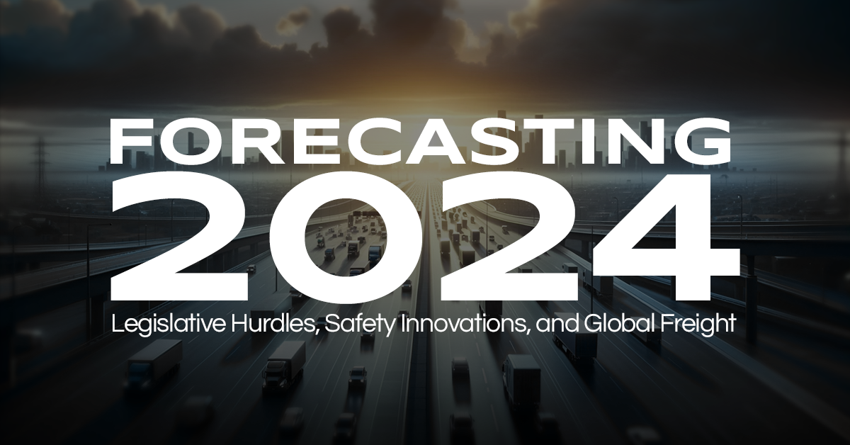 Forecasting 2024: Legislative Hurdles, Safety Innovations, and Global Freight