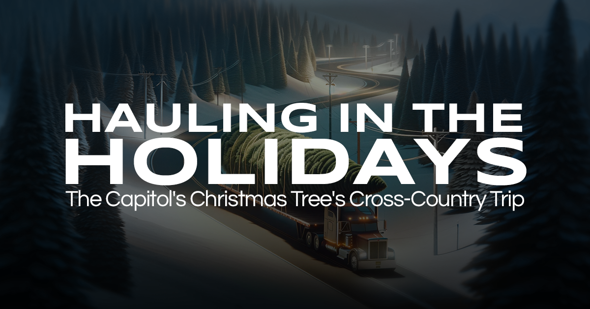 Hauling in the Holidays: The Capitol’s Christmas Tree’s Cross-Country Trip