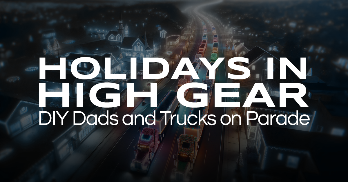 Holidays In High Gear: DIY Dads and Trucks on Parade