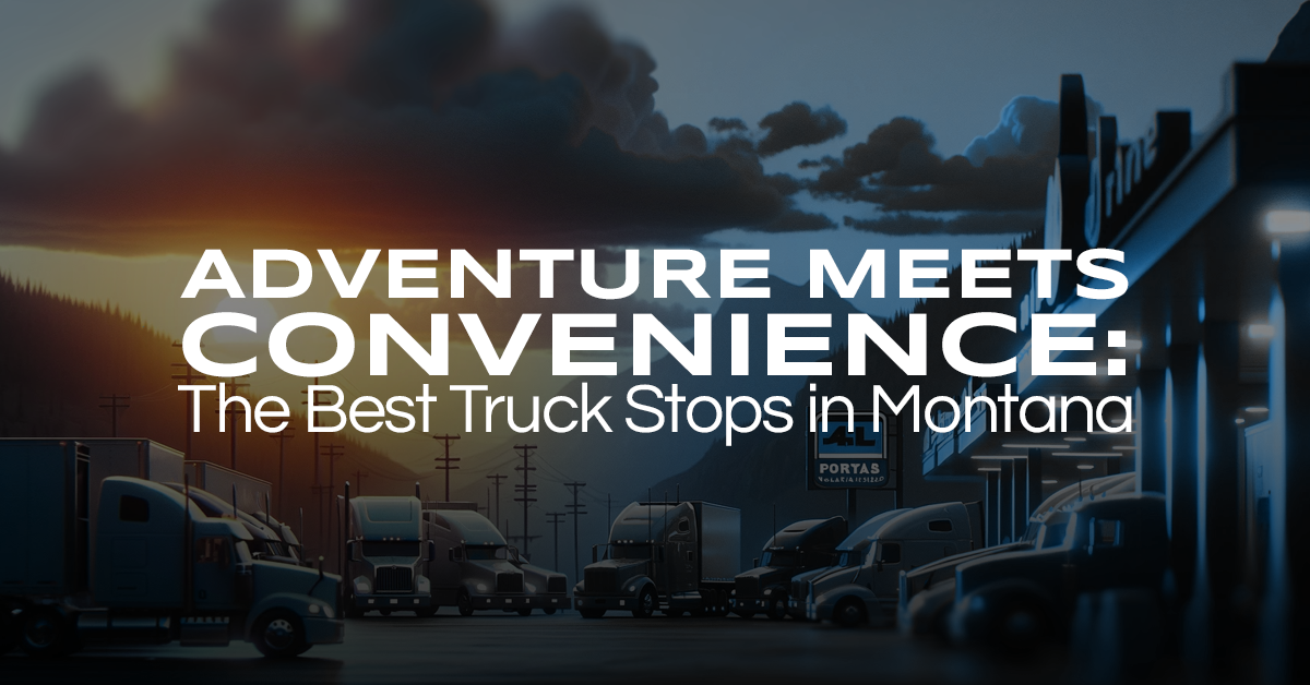 Adventure Meets Convenience: The Best Truck Stops in Montana
