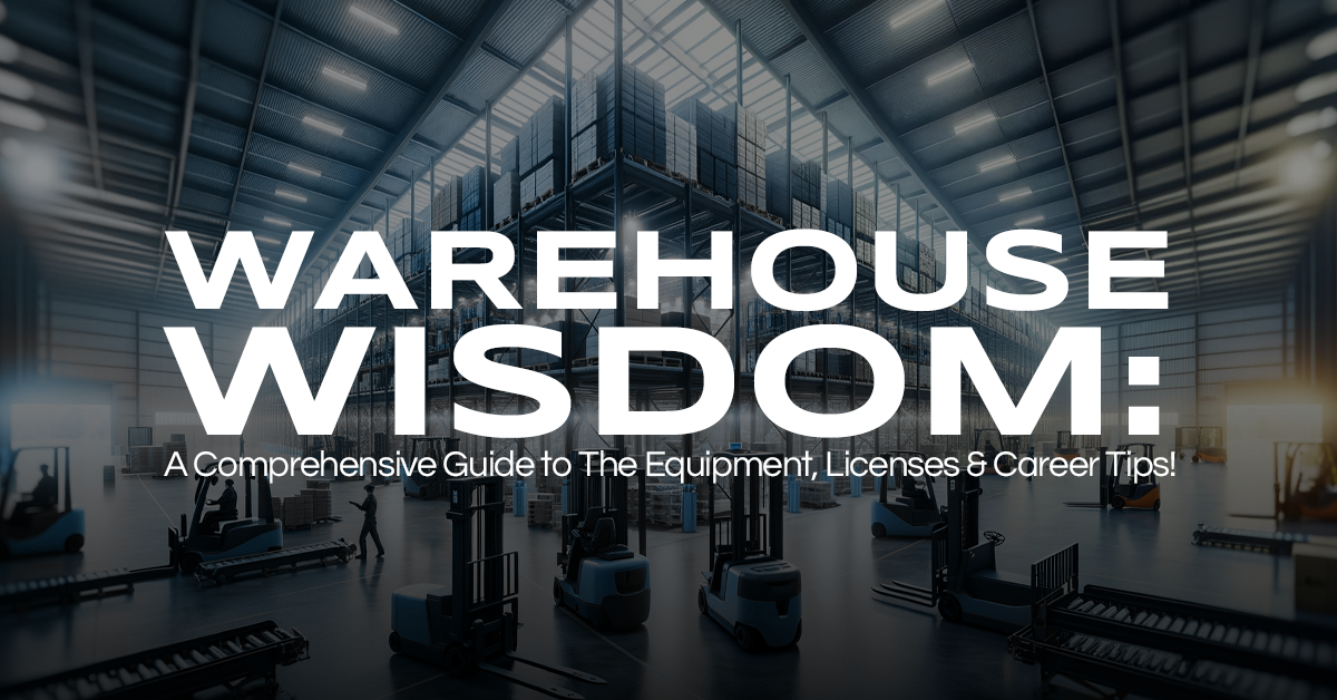 Warehouse Wisdom: A Comprehensive Guide to The Equipment, Licenses & Career Tips!